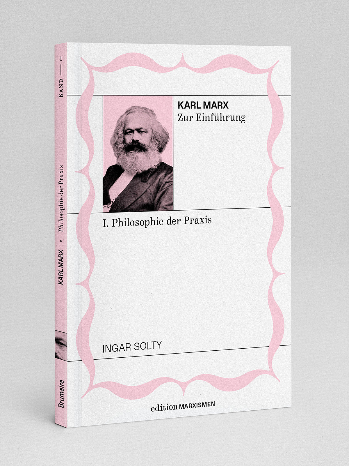 Karl Marx zur Einführung – I. Philosophie der Praxis